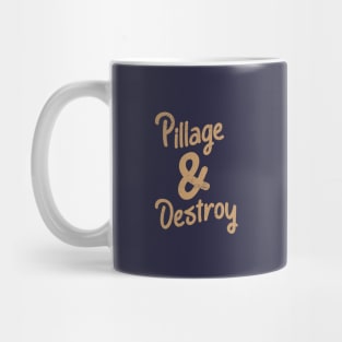 Pillage & Destroy Funny Cute Inspirational Saying Mug